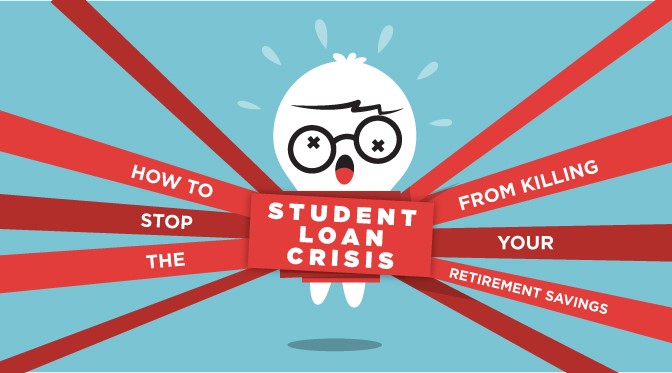 Stop the Student Loan Crisis from Killing Your Retirement
